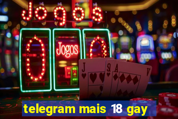 telegram mais 18 gay